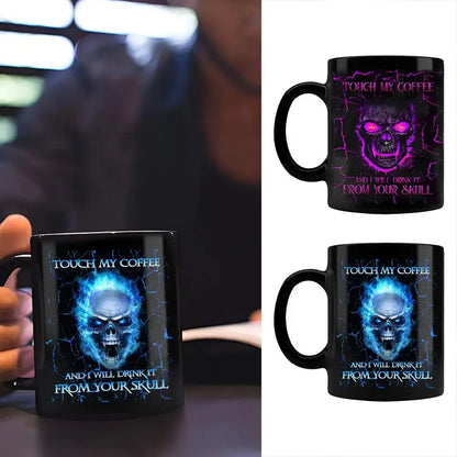 TOUCH MY COFFEE AND I WILL DRINK IT FROM YOUR SKULL