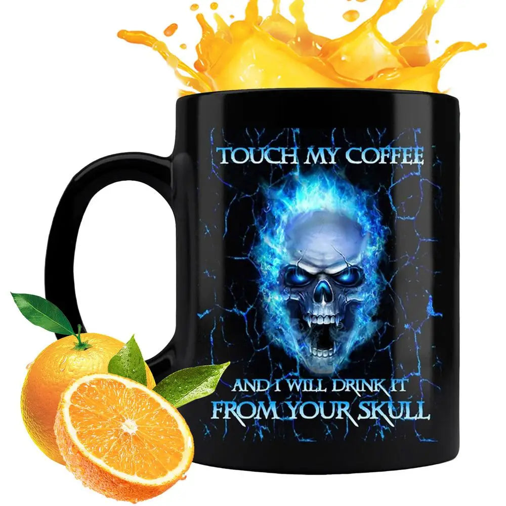 TOUCH MY COFFEE AND I WILL DRINK IT FROM YOUR SKULL